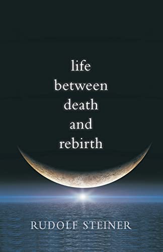Life Between Death and Rebirth: The Active Connection Between the Living and the Dead: The Active Connection Between the Living and the Dead (Cw 140) (Collected Works of Rudolf Steiner, Band 140)